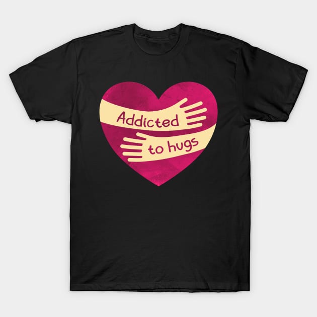 Addicted to Hugs T-Shirt by donovanh